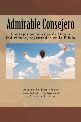 Admirable Consejero: Consejos Personales De Dios A Individuo