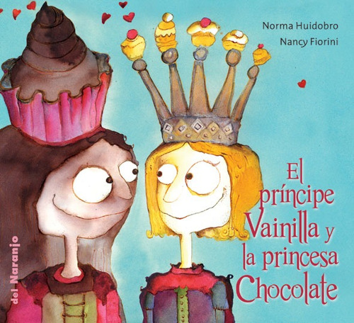 El Principe Vainilla Y La Princesa Chocolate - Luna De Azafran, de Huidobro, Norma/Fiorini, Nancy. Editorial Del Naranjo, tapa blanda en español