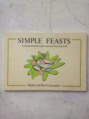Simple Feasts - Natural Recipes Collection By Michele Cowmea