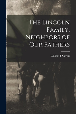 Libro The Lincoln Family, Neighbors Of Our Fathers - Cavi...