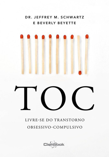 Toc:livre-se Do Transtorno Obsessivo-compulsivo, De Jeffrey M. Schwartz E Beverly Beyette. Editora Edipro Cienbook Em Português