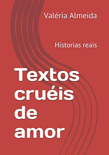 Textos Cruéis De Amor: Historias Reais (historias Reais De A