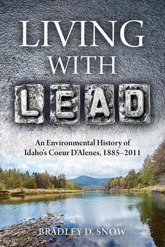 Libro: Living With Lead: An Environmental History Of Idahoøs