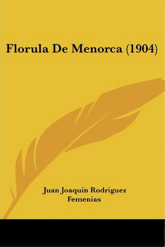 Florula De Menorca (1904), De Juan Joaquin Rodriguez Femenias. Editorial Kessinger Publishing, Tapa Blanda En Español