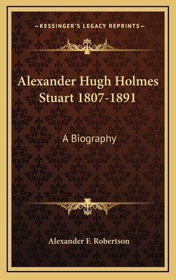Libro Alexander Hugh Holmes Stuart 1807-1891: A Biography...