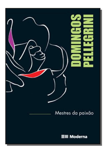 Mestres Da Paixão: Aprendendo Com Quem Ama O Que Faz, De Domingos Pellegrini. Editora Moderna (paradidaticos), Capa Mole Em Português