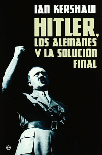 HITLER, LOS ALEMANES Y LA SOLUCION FINAL, de Ian Kershaw. Editorial ESFERA DE LOS LIBROS en español