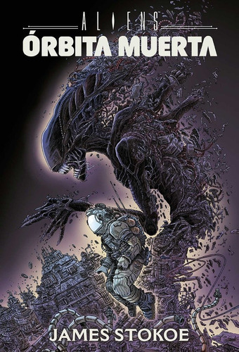 Aliens: órbita muerta, de Stokoe, James. Editorial NORMA EDITORIAL, S.A. en español