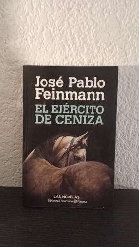 El Ejército De Ceniza (2014) - José Pablo Feinmann