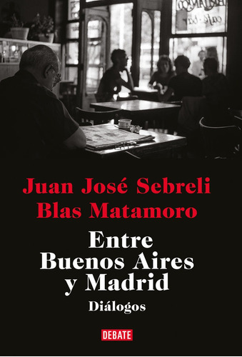 Libro Entre Buenos Aires Y Madrid - Sebreli, Juan Jose