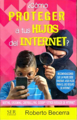 Como Proteger A Tus Hijos Del Internet?, De Becerra, Roberto. Editorial Ser Editorial