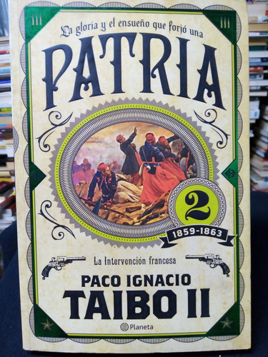 Libro / Paco Ignacio Taibo Ii - Patria 2 1859-1863