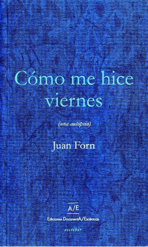 Como Me Hice Viernes (una Autopsia) - Forn, Juan