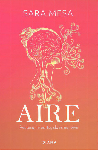 Aire: Respira, medita, duerme, vive, de Sara Mesa Vélez. Serie 6287570351, vol. 1. Editorial Grupo Planeta, tapa blanda, edición 2023 en español, 2023