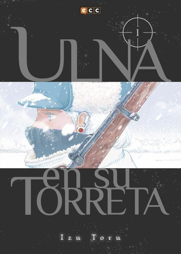Ulna En Su Torreta  01 - Izu Toru, De Izu Toru. Editorial Ecc España En Español