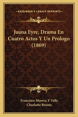 Libro Juana Eyre, Drama En Cuatro Actos Y Un Prologo (186...