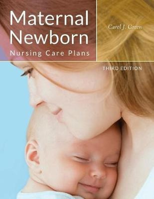 Maternal Newborn Nursing Care Plans - Carol J. Green