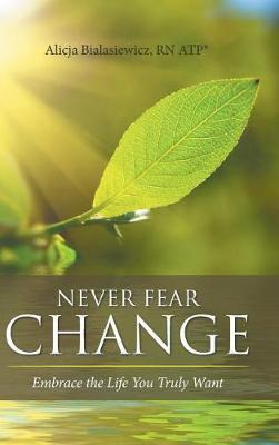 Libro Never Fear Change : Embrace The Life You Truly Want...