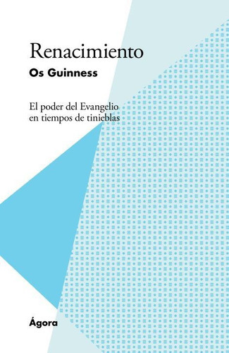 Renacimiento. El Poder Del Evangelio En Tiempos De Tinieblas, De Os Guinness. Editorial Publicaciones Andamio, Tapa Blanda En Español, 2023