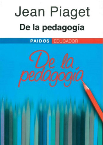 Jean Piaget. De la pedagogía, de Triphon, Anastasia. Serie Educador Editorial Paidos México, tapa blanda en español, 2008