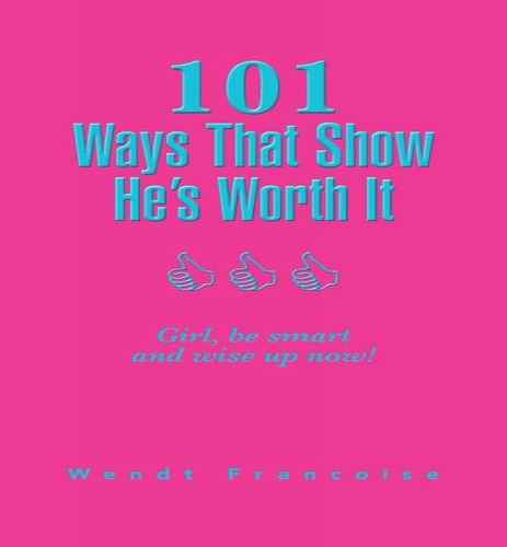 101 Ways That Show He's Worth It: Girl, Be Smart And Wise Up Now!, De Wendt Francoise., Vol. 1. Editorial Partridge Singapore, Tapa Blanda En Inglés