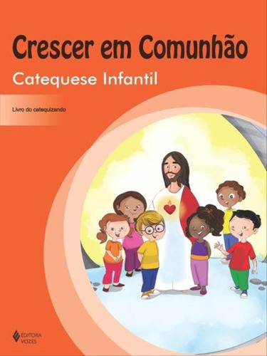 Crescer Em Comunhão Catequese Infantil - Catequizando: Volume Único, De Fernandes, Simone Maciel / Portilho, Marcia. Editora Vozes, Capa Mole Em Português