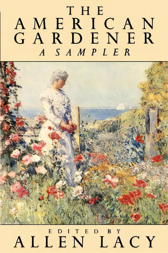 The American Gardener, De Allen Lacy. Editorial Farrar Straus Giroux, Tapa Blanda En Inglés
