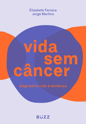 Livro Vida Sem Câncer, Elisabete Farreca E  Jorge Martins, Buzz Editora (lacrado)