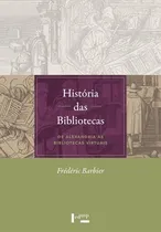 Comprar Historia Das Bibliotecas: De Alexandria As Bibliotecas Virtuais, De Frederic Barbier. Editorial Edusp, Capa Mole, Edição 1 Em Português, 2019
