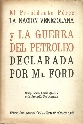 El Presidente Perez Venezuela Y La Guerra Del Petroleo 