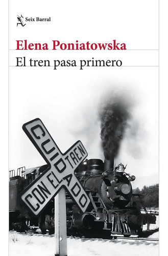 Libro El Tren Pasa Primero / Elena Poniatowska / Seix Barral