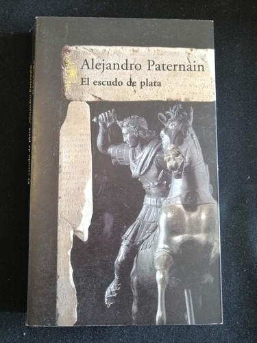 El Escudo De Plata - Alejandro Paternain - Ed Alfaguara 