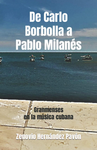 Libro: De Carlo Borbolla A Pablo Milanés: Granmenses En La M