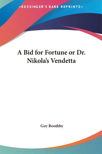 A Bid For Fortune Or Dr. Nikola's Vendetta, De Boothby, Guy., Vol. 1. Editorial Kessinger Pub Llc, Tapa Dura En Inglés