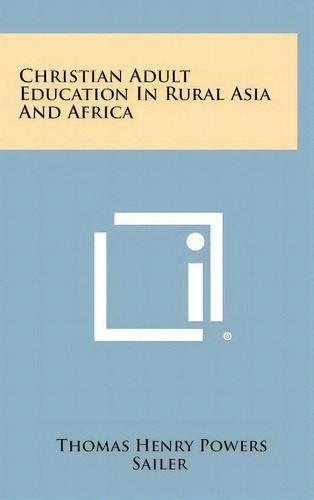 Christian Adult Education In Rural Asia And Africa, De Thomas Henry Powers Sailer. Editorial Literary Licensing, Llc En Inglés