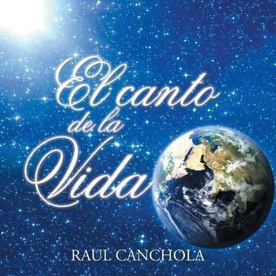 El Canto De La Vida - Raul Canchola (paperback)