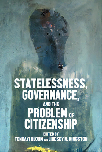 Statelessness, Governance, And The Problem Of Citizenship, De Bloom, Tendayi. Editorial Manchester Univ Pr, Tapa Blanda En Inglés