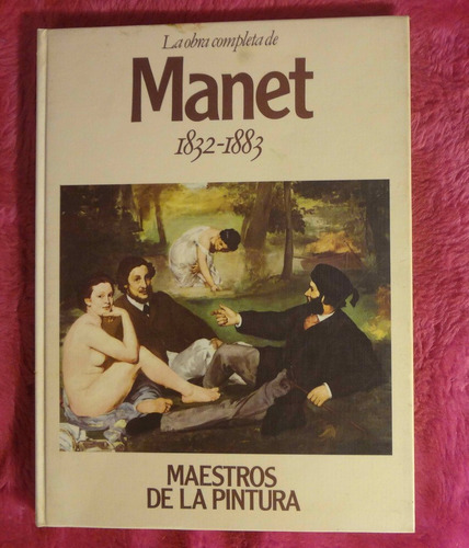 La Obra Completa De Manet Hacia 1832 - 1883 Colección Maestr