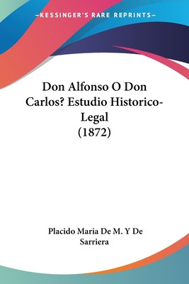 Libro Don Alfonso O Don Carlos? Estudio Historico-legal (...