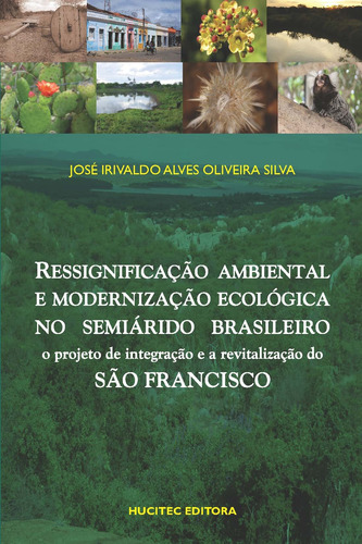 Ressignificação ambiental e modernização ecológica no semiárido brasileiro, de Silva, José Irivaldo Alves Oliveira. Hucitec Editora Ltda., capa mole em português, 2015