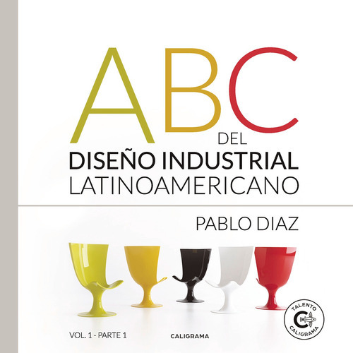 Abc Del Diseño Industrial Latinoamericano Vol. 1, De Díaz , Pablo.., Vol. 1.0. Editorial Caligrama, Tapa Blanda En Español, 2019