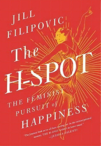 The H Spot : The Feminist Pursuit Of Happiness, De Jill Filipovic. Editorial Avalon Publishing Group, Tapa Dura En Inglés