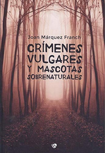 Crimenes Vulgares Y Mascotas Sobrenaturales - Marquez Franch
