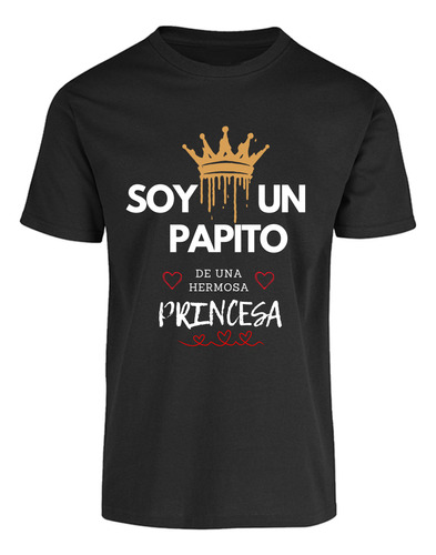 Playera Diseño Soy Papito De Una Princesa - Regalo Papá