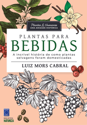 Plantas & Humanos, uma Amizade Histórica: Plantas para Bebidas, de Cabral, Luiz Mors. Editora Europa Ltda., capa mole em português, 2021