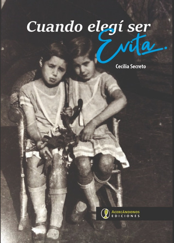 Cuando Elegí Ser Evita - Cecilia Secreto - Acercándonos