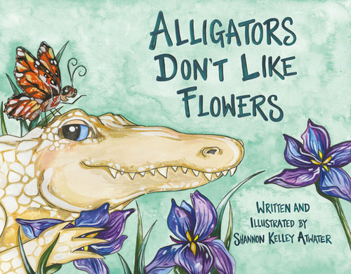 Alligators Don't Like Flowers, De Atwater, Shannon Kelley. Editorial Pelican Pub Co, Tapa Dura En Inglés
