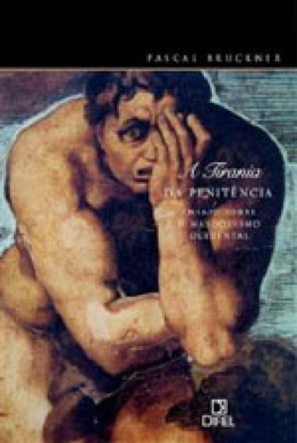 Tirania Da Penitencia, A - Ensaio Sobre O Masoquismo Ocident: Ensaios Sobre O Masoquismo Ocidental, De Bruckner, Pascal., Vol. 1. Editorial Difel, Capa Mole, Edição 2008-05-23 00:00:00 Em Português
