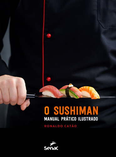 O Sushiman: Manual Prático Ilustrado, De Catão, Ronaldo., Vol. 1. Editorial Senac Sao Paulo, Capa Mole, Edição 1 Em Português, 2022