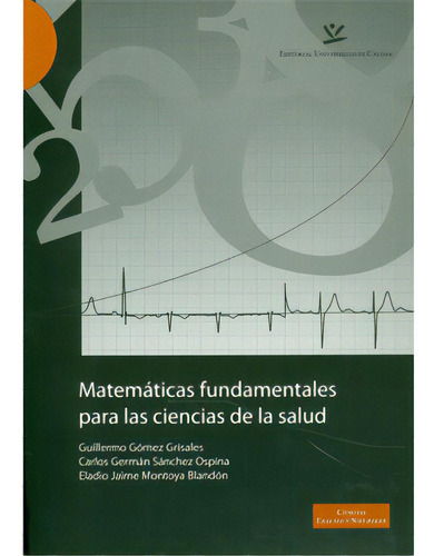 Matemáticas Fundamentales Para Las Ciencias De La Salud, De Varios Autores. Serie 9588319919, Vol. 1. Editorial U. De Caldas, Tapa Blanda, Edición 2010 En Español, 2010